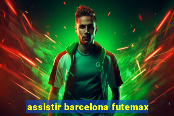 assistir barcelona futemax